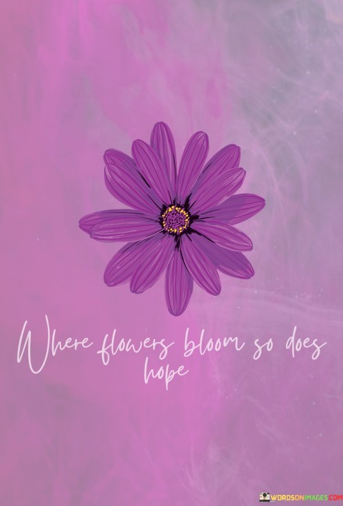 Where-Flowers-Bloom-So-Does-Hope-Quotes.jpeg