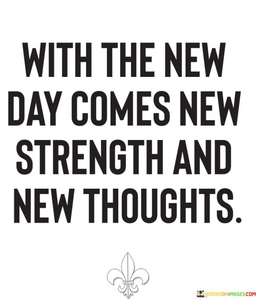 With-The-New-Day-Comes-New-Strength-And-New-Thoughts-Quotes.jpeg