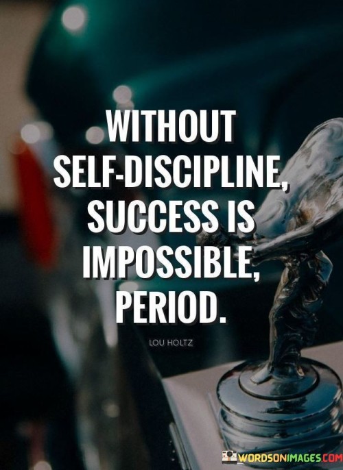 The quote highlights that success is closely tied to the ability to control impulses, stay focused, and consistently work towards one's goals. Self-discipline is the foundation upon which other positive habits and attributes are built.

This perspective promotes a proactive approach. By cultivating self-discipline, individuals can effectively manage their time, make deliberate choices, and consistently put in the effort required to attain success.

Ultimately, the quote emphasizes that success isn't solely reliant on talent or circumstances; it's a result of intentional, disciplined action. By developing self-discipline, individuals position themselves to overcome challenges, persevere through setbacks, and make the necessary sacrifices to achieve their aspirations.