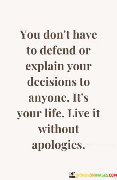 You Don't Have To Defend Or Explain Your Decisions To Anyone Quotes