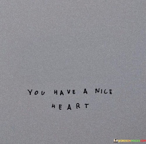 You-Have-A-Nice-Heart-Quotes.jpeg