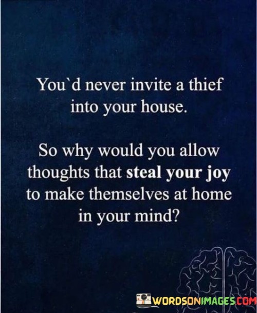 You'd Never Invite A Thief Into Your House So Why Would You Allow Quotes