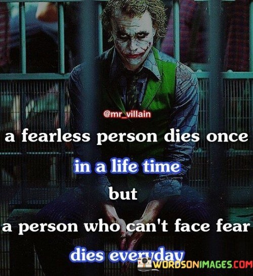 A Fearless Person Dies Once In A Life Time But Quotes