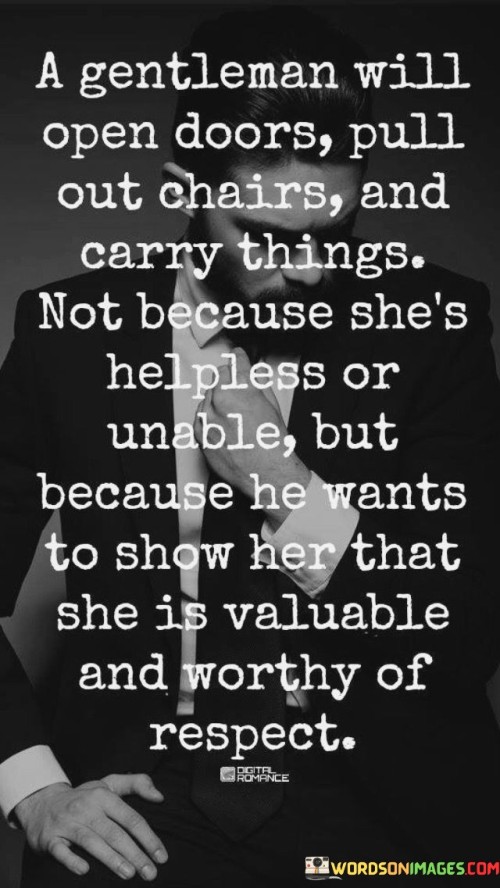 A-Gentleman-Will-Open-Doors-Pull-Out-Chairs-And-Carry-Things-Not-Because-Shes-Helpless-Or-Unable-Quotes.jpeg