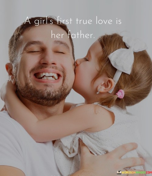 A Girl's First True Love Is Her Father Quotes