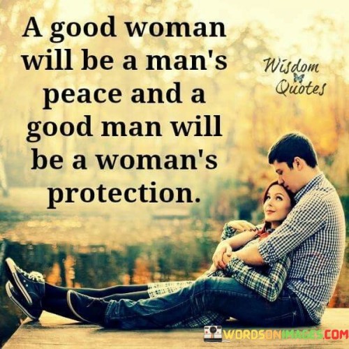 A-Good-Woman-Will-Be-A-Mans-Peace-And-A-Good-Man-Will-Be-A-Womans-Protection-Quotes.jpeg