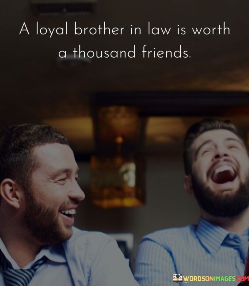 A-Loyal-Brother-In-Law-Is-Worth-A-Thousand-Friends-Quotes.jpeg