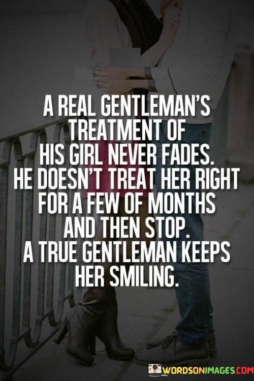 A Real Gentleman's Treatment Of His Girl Never Fades He Doesn't Treat Her Right For A Few Of Months 