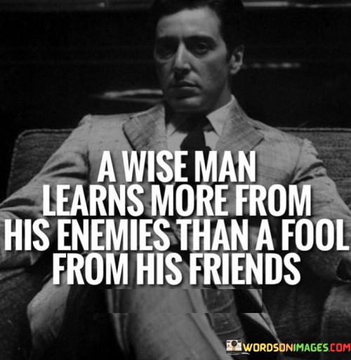A-Wise-Man-Learns-More-From-His-Enemies-Than-A-Fool-From-His-Friends-Quotes