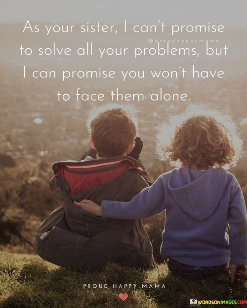As-Your-Sister-I-Cant-Promise-To-Solve-All-Your-Problems-But-Quotes.jpeg