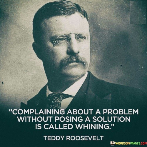 Complaining-About-A-Problem-Without-Posing-A-Solution-Is-Called-Whining-Quotes.jpeg