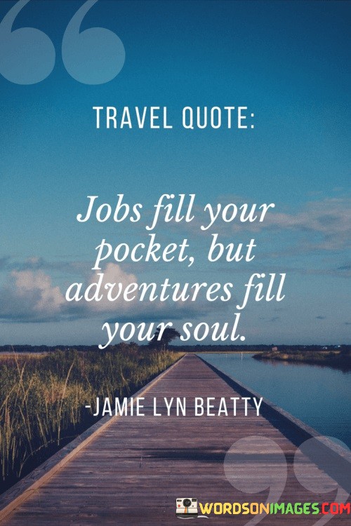 Jobs-Fill-Your-Pocket-But-Adventures-Fill-Your-Soul-Quotes.jpeg