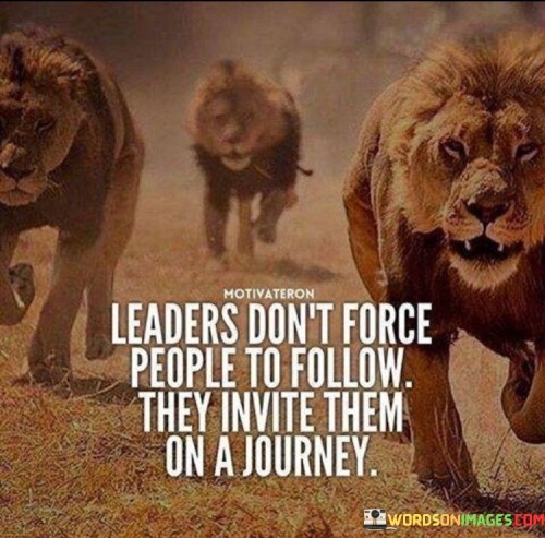 Leaders-Dont-Force-People-To-Follow-They-Invite-Them-Quotes.jpeg