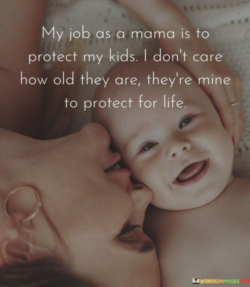 My Job As A Mama Is To Protect My Kids I Don't Care How Old Quotes