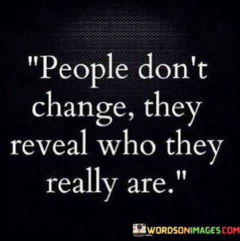 People-Dont-Change-They-Reveal-Who-They-Really-Are-Quotes.jpeg