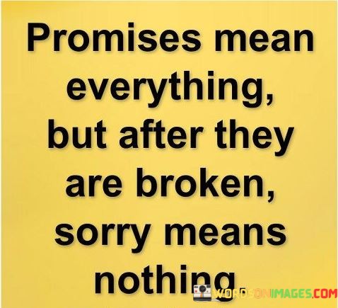 Promises-Mean-Everything-But-After-They-Are-Broken-Sorry-Quotes.jpeg