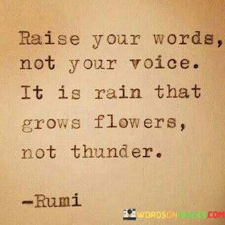 Raise-Your-Words-Not-Your-Voice-It-Is-Rain-Quotes.jpeg