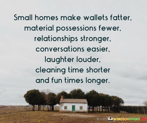 Small Homes Make Wallets Fatter Material Possessions Quotes