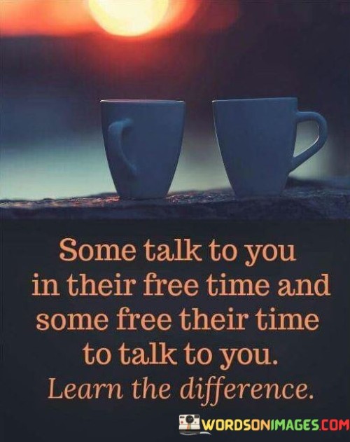 Some Talk To You In Their Free Time And Quotes