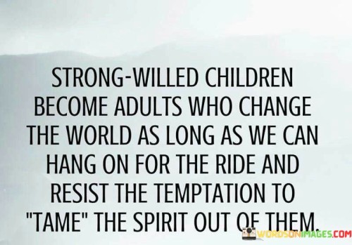 Strong-Willed-Children-Become-Adults-Who-Change-Quotes.jpeg