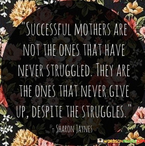 Successful Mothers Are Not The Ones That Have Never Quotes