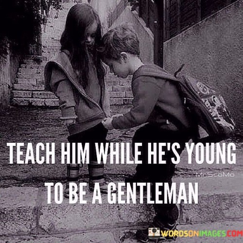 Teach Him While He's Young To Be A Gentleman Quotes