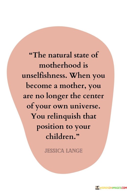 The-Natural-State-Of-Motherhood-Is-Unselfishness-When-You-Quotes.jpeg