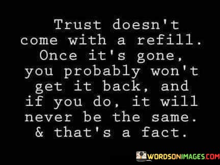 Trust-Doesnt-Come-With-A-Refill-Once-Its-Gone-Quotes.jpeg