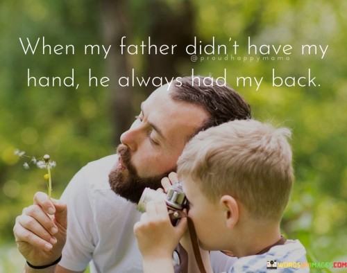 When My Father Did't Have My Hand He Always Had My Back Quotes