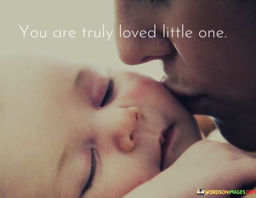 You-Are-Truly-Loved-Little-One-Quotes.jpeg