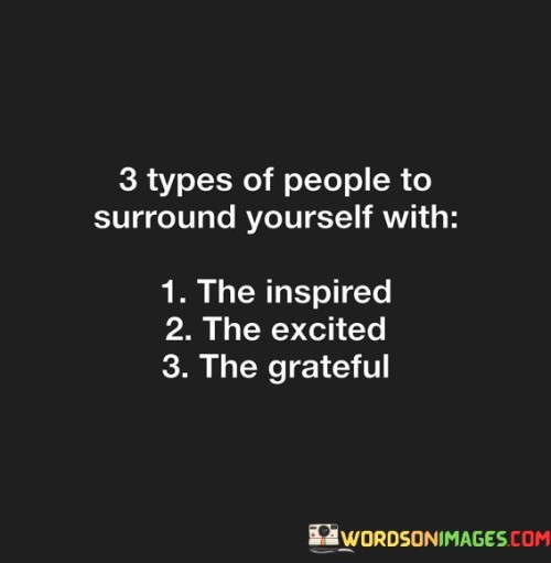 3 Types Of Peoplee To Surround Yourself With The Quotes