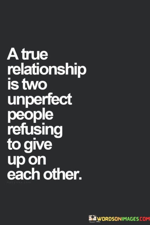 A-True-Relationship-Is-Two-Unperfect-People-Refusing-Quotes.jpeg