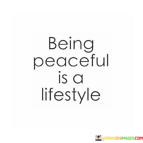 Being Peaceful Is A Lifestyle Quotes