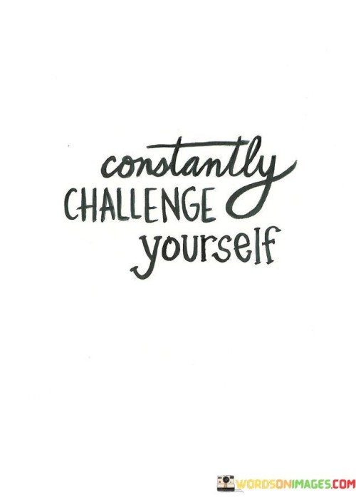 Constantly Challenge Yourself Quotes