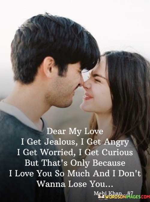 Dear-My-Love-I-Get-Jealous-I-Get-Angry-I-Get-Worried-Quotes.jpeg