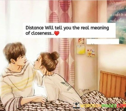 Distance-Will-Tell-You-The-Real-Meaning-Of-Closeness-Quotes.jpeg