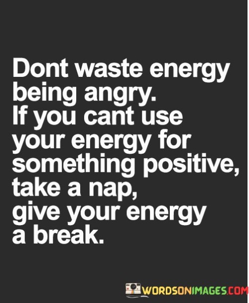 Dont-Waste-Energy-Being-Angry-If-You-Cant-Use-Quotes.jpeg