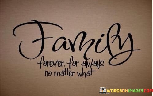 Family-Forever-For-Always-No-Matter-What-Quotes.jpeg