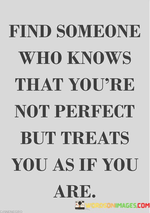 Find-Someone-Who-Knows-That-Youre-Not-Perfect-But-Quotes.jpeg