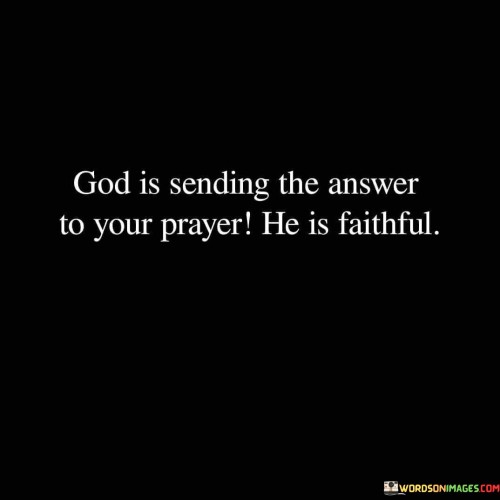 God-Is-Sending-The-Answer-To-Your-Prayer-He-Is-Faithful-Quotes.jpeg