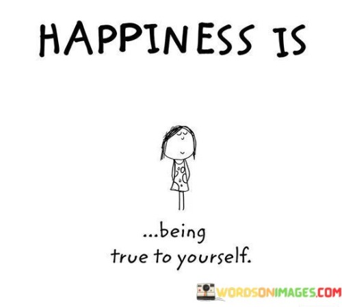 Happiness-Is-Being-True-To-Yourself-Quotes.jpeg