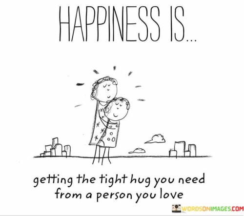 Happiness Is Getting The Tight Hug You Need From Quotes