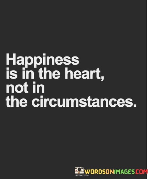 Happiness-Is-In-The-Heart-Not-In-The-Circumstances-Quotes.jpeg