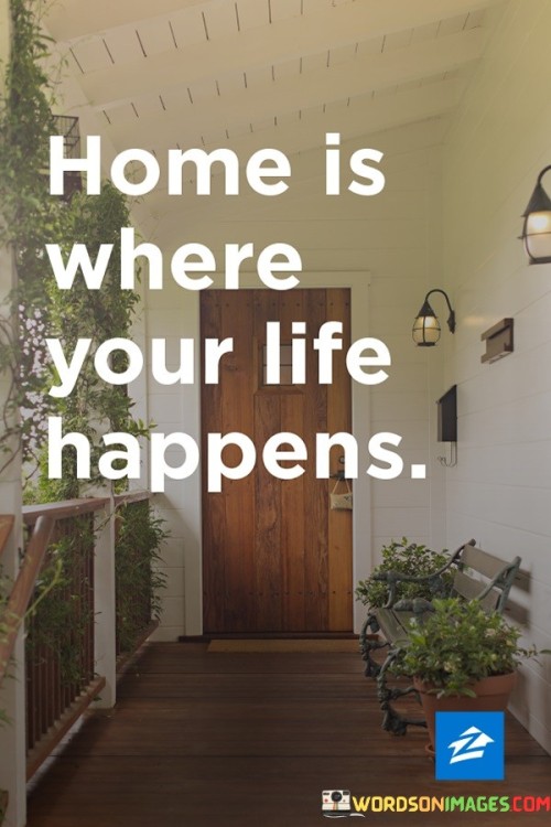 Home-Is-Where-Your-Life-Happens-Quotes.jpeg