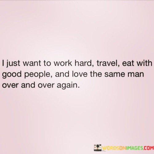 I-Just-Want-To-Work-Hard-Travel-Eat-With-Good-People-And-Quotes.jpeg