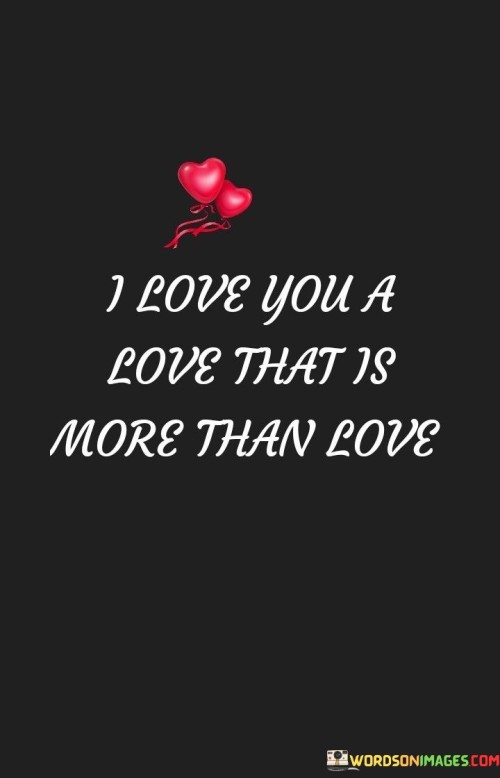 I-Love-You-A-Love-That-Is-More-Than-Love-Quotes.jpeg