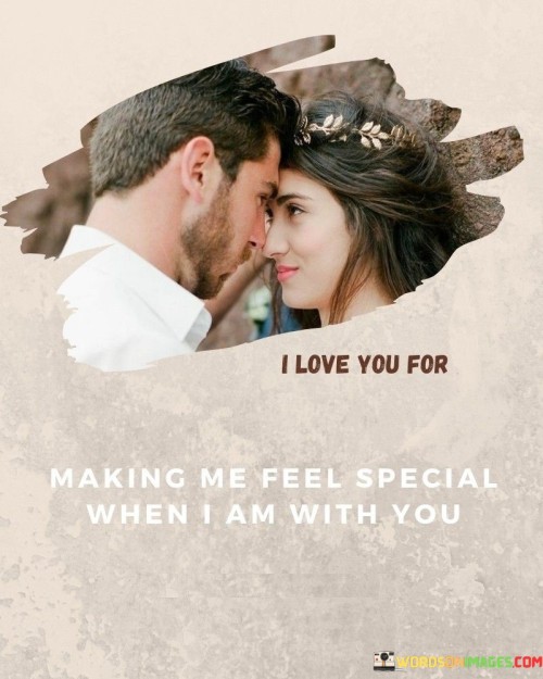 I-Love-You-For-Making-Me-Feel-Special-When-I-Am-With-You-Quotes.jpeg