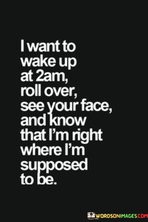 I-Want-To-Wake-Up-At-2am-Roll-Over-See-Your-Face-Quotes.jpeg