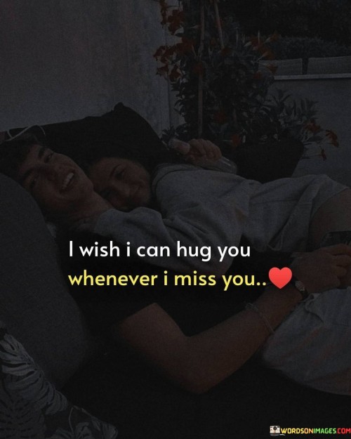 I Wish I Can Hug You Whenever I Miss You Quotes