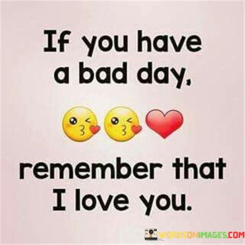 If-You-Have-A-Bad-Day-Remember-That-I-Love-You-Quotes.jpeg